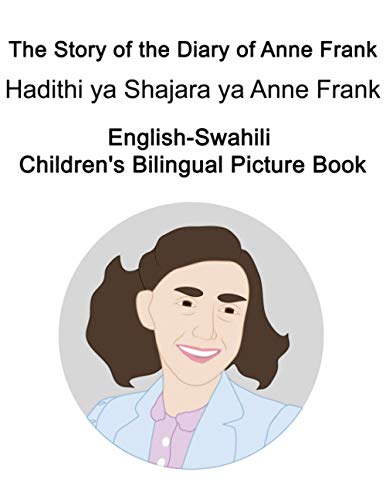 English-Swahili The Story of the Diary of Anne Frank/Hadithi ya Shajara ya Anne Frank Children's Bilingual Picture Book